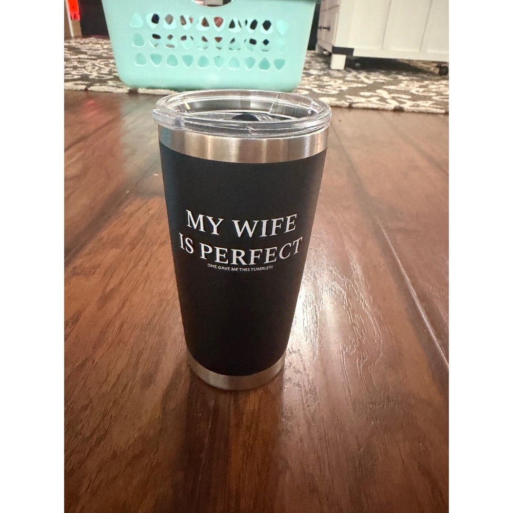 SIC Tumbler Cup Gag Gift 20oz Black Good My Wife Is Perfect Funny Insulated Mug